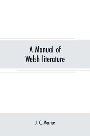 A manual of Welsh literature de J. C. Morrice