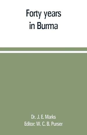 Forty years in Burma de J. E. Marks