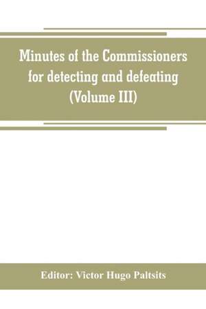 Minutes of the Commissioners for detecting and defeating conspiracies in the state of New York. Albany county sessions, 1778-1781 (Volume III) de Victor Hugo Paltsits