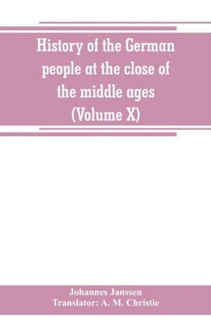 History of the German people at the close of the middle ages (Volume X) de Johannes Janssen