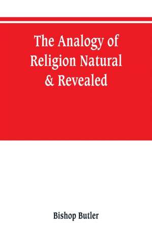 The analogy of religion, natural & revealed de Bishop Butler