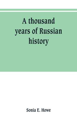 A thousand years of Russian history de Sonia E. Howe