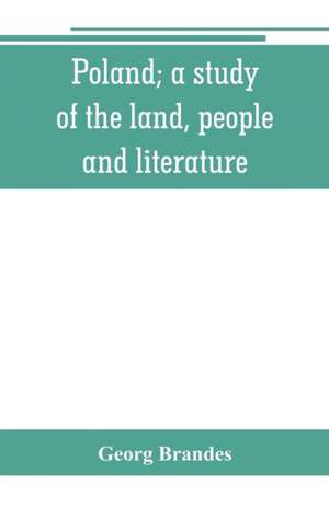 Poland; a study of the land, people, and literature de Georg Brandes