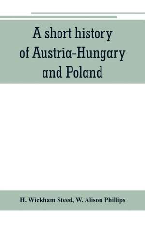 A short history of Austria-Hungary and Poland de W. Alison Phillips