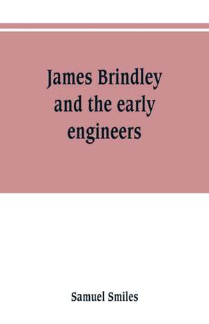 James Brindley and the early engineers de Samuel Smiles