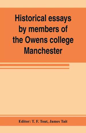 Historical essays by members of the Owens college, Manchester de James Tait