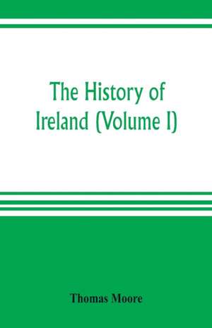 The history of Ireland (Volume I) de Thomas Moore