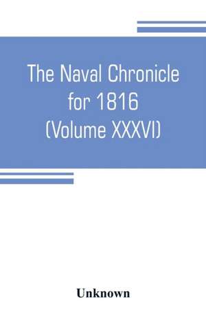 The Naval chronicle for 1816 (Volume XXXVI) de Unknown