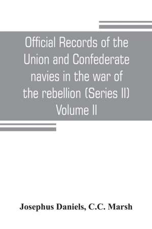 Official records of the Union and Confederate navies in the war of the rebellion (Series II) Volume II de Josephus Daniels