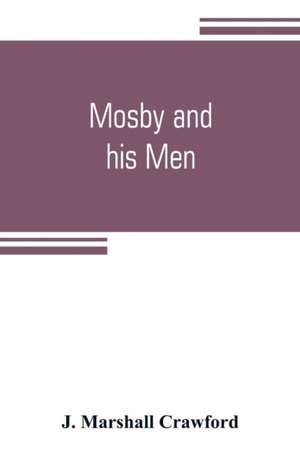 Mosby and his men de J. Marshall Crawford