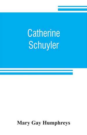 Catherine Schuyler de Mary Gay Humphreys