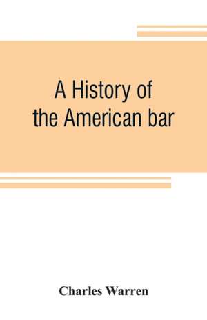 A history of the American bar de Charles Warren