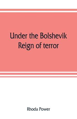 Under the Bolshevik reign of terror de Rhoda Power