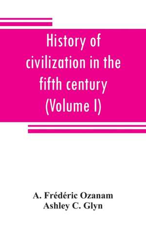 History of civilization in the fifth century (Volume I) de A. Frédéric Ozanam