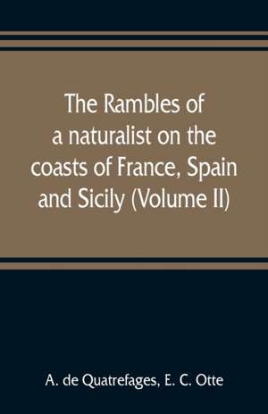 The rambles of a naturalist on the coasts of France, Spain, and Sicily (Volume II) de A. De Quatrefages