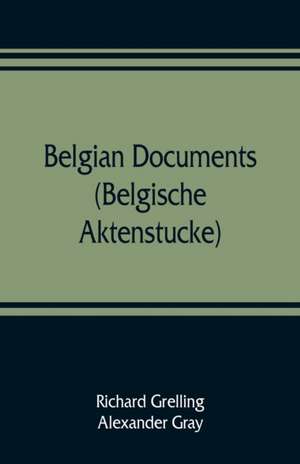 Belgian documents (Belgische Aktenstucke) A Companion Volume to "The Crime" de Richard Grelling