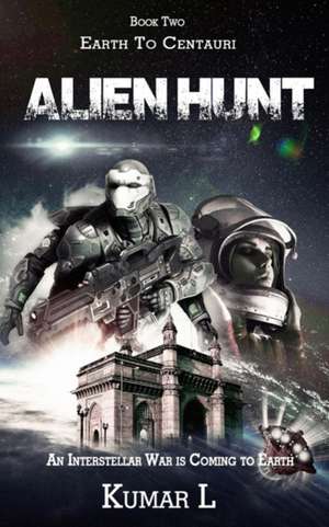 Earth To Centauri - Alien Hunt: An Interstellar War is Coming to Earth de Kumar L