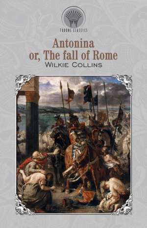 Antonina; Or, The Fall of Rome de Wilkie Collins