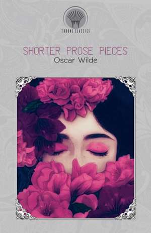 Shorter Prose Pieces de Oscar Wilde