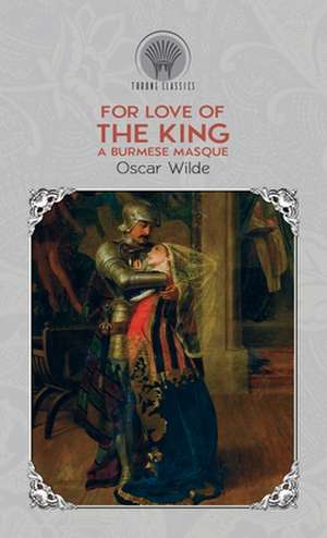 For Love of the King de Oscar Wilde