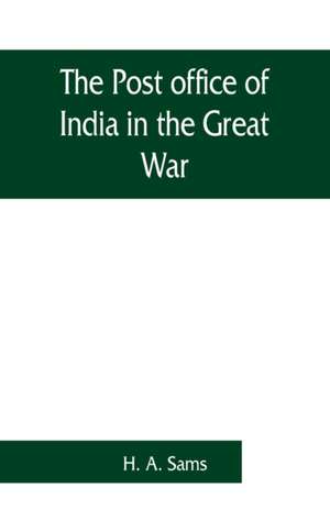 The Post office of India in the Great War de H. A. Sams