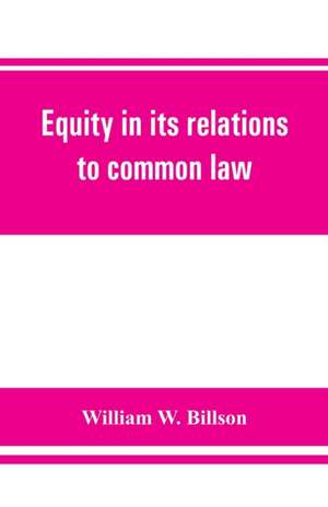 Equity in its relations to common law de William W. Billson