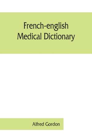 French-English medical dictionary de Alfred Gordon