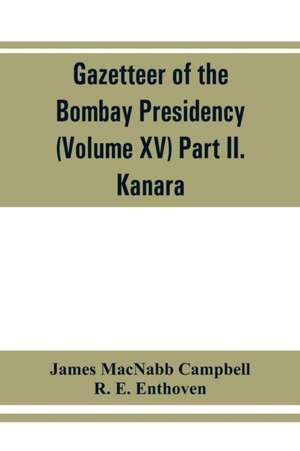 Gazetteer of the Bombay Presidency (Volume XV) Part II. Kanara de James Macnabb Campbell