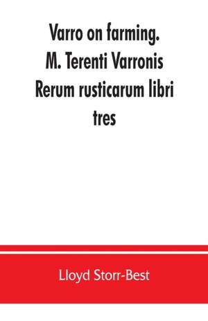 Varro on farming. M. Terenti Varronis Rerum rusticarum libri tres de Lloyd Storr-Best