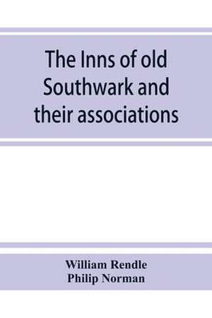 The inns of old Southwark and their associations de William Rendle