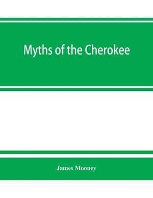 Myths of the Cherokee de James Mooney