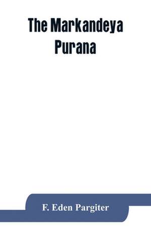 The Ma¿rkan¿d¿eya Pura¿n¿a de F. Eden Pargiter