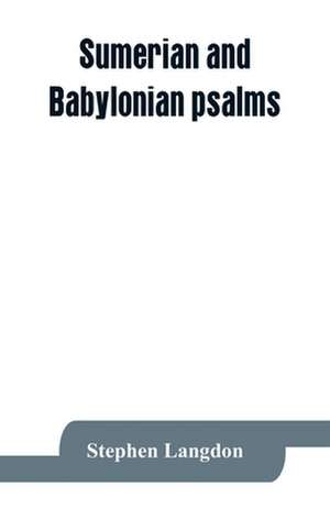 Sumerian and Babylonian psalms de Stephen Langdon