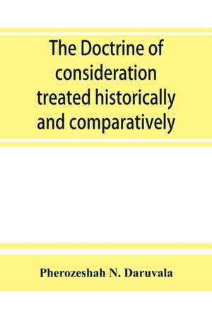 The doctrine of consideration treated historically and comparatively de Pherozeshah N. Daruvala