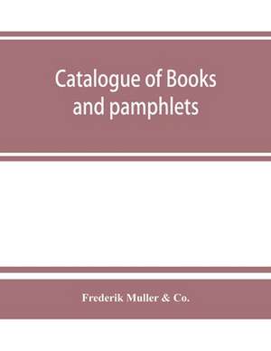 Catalogue of books and pamphlets, atlases, maps, plates, and autographes relating to North and South America de Frederik Muller & Co.