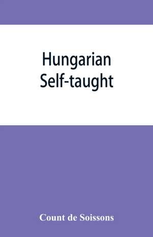 Hungarian self-taught, by the natural method with phonetic pronunciation de Count de Soissons