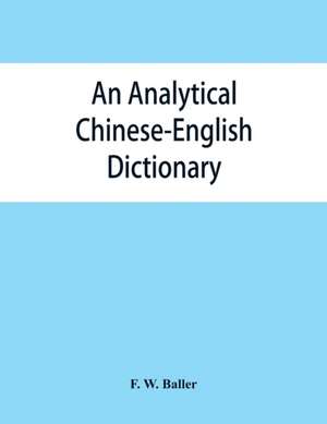 An analytical Chinese-English dictionary de F. W. Baller