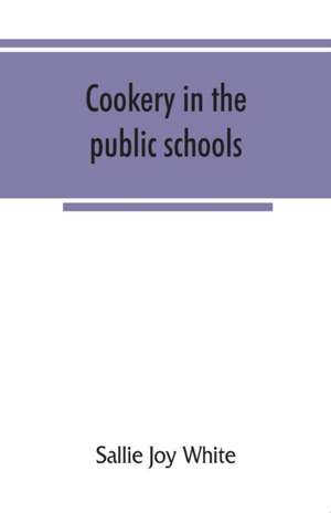 Cookery in the public schools de Sallie Joy White