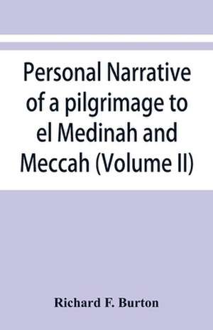 Personal narrative of a pilgrimage to el Medinah and Meccah (Volume II) de Richard F. Burton