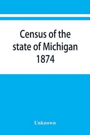 Census of the state of Michigan, 1874 de Unknown