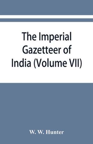 The imperial gazetteer of India (Volume VII) Indore to Kardong de W. W. Hunter