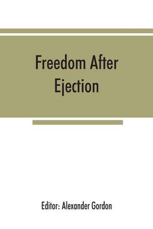 Freedom after ejection; a review (1690-1692) of Presbyterian and Congregational nonconformity in England and Wales de Alexander Gordon