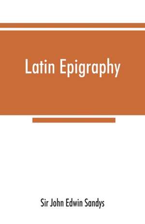 Latin epigraphy de John Edwin Sandys