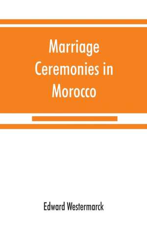 Marriage ceremonies in Morocco de Edward Westermarck