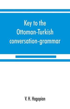 Key to the Ottoman-Turkish conversation-grammar de V. H. Hagopian