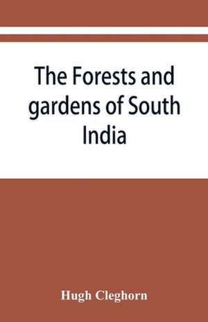 The forests and gardens of South India de Hugh Cleghorn