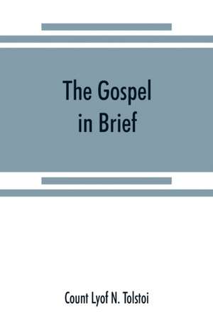 The gospel in brief de Count Lyof N. Tolstoi