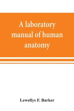 A laboratory manual of human anatomy de Lewellys F. Barker