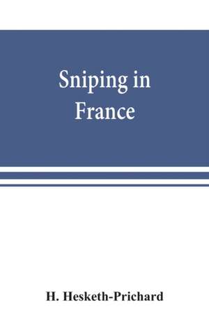 Sniping in France de H. Hesketh-Prichard