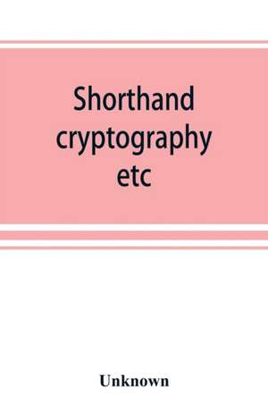 Shorthand, cryptography, etc.; catalogue of books on shorthand, cryptography, etc de Unknown